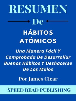 cover image of Resumen De Hábitos Atómicos Por James Clear Una Manera Fácil Y Comprobada De Desarrollar Buenos Hábitos Y Deshacerse De Los Malos